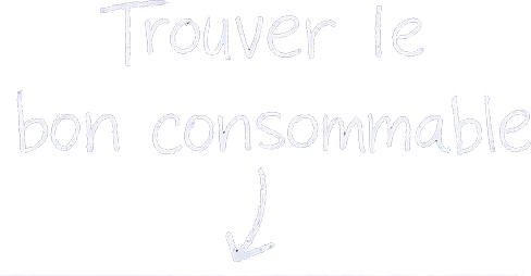 Trouver le bon consommable