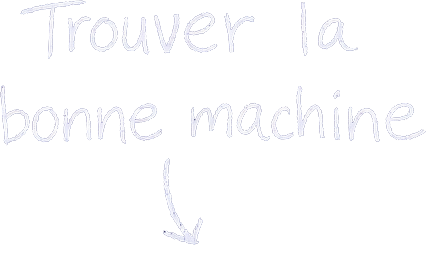 Trouver la bonne machine